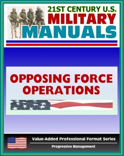 21st Century U.S. Military Manuals: Opposing Force Operations Field Manual - FM 7-100.1 (Value-Added Professional Format Series) (eBook, ePUB) - Progressive Management