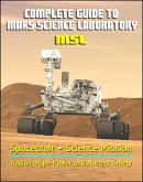 Complete Guide to NASA's Mars Science Laboratory (MSL) Project - Mars Exploration Curiosity Rover, Radioisotope Power and Nuclear Safety Issues, Science Mission, Inspector General Report (eBook, ePUB)