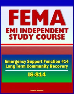 21st Century FEMA Study Course: Emergency Support Function #14 Long-Term Community Recovery (IS-814) - Preincident and Postevent Planning, Coordination, Operation (eBook, ePUB) - Progressive Management