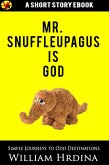 Mr. Snuffleupagus Is God (eBook, ePUB) Mr. Snuffleupagus Is God (eBook, ePUB)