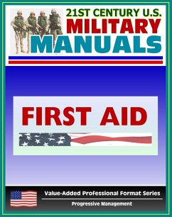 21st Century U.S. Military Manuals: First Aid Field Manual - FM 4-25.11, FM 21-11 (Value-Added Professional Format Series) (eBook, ePUB) - Progressive Management