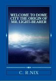 Welcome to dome city-The origin of Mr.LIght-bearer (eBook, ePUB)