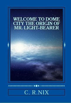 Cover Welcome to dome city-The origin of Mr.LIght-bearer (eBook, ePUB)