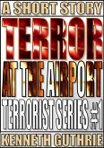 Terror At The Airport (Terrorist Series #1) (eBook, ePUB)