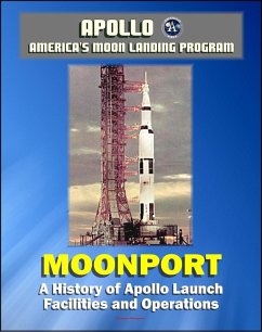 Apollo and America's Moon Landing Program - Moonport: A History of Apollo Launch Facilities and Operations - Saturn 1, Saturn 1B, and Saturn V Rocket Launch Pads, Launch Complex 39 (NASA SP-4204) (eBook, ePUB) - Progressive Management