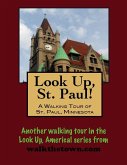 Look Up, St. Paul! A Walking Tour of St. Paul, Minnesota (eBook, ePUB)