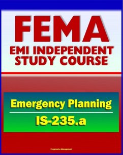 21st Century FEMA Study Course: Emergency Planning (IS-235.a) - Community Emergency Plan Review, Incident Management Case Studies, NRF, ESF, EOP, Appendices and Annexes (eBook, ePUB) - Progressive Management
