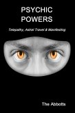 Psychic Powers - Telepathy, Astral Travel & Manifesting (eBook, ePUB)