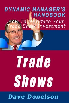Trade Shows: The Dynamic Manager's Handbook On How To Maximize Your Expo Investment (eBook, ePUB) - Donelson, Dave