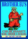 Brother Eu's Churchianity Mail Order Catalog (eBook, ePUB)