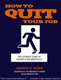 How to Quit Your Job: The Ultimate Guide to Leaving a Job Gracefully (eBook, ePUB)