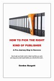 How to Pick the Right Kind of Publisher: A Pre-journey Map to Success (eBook, ePUB)