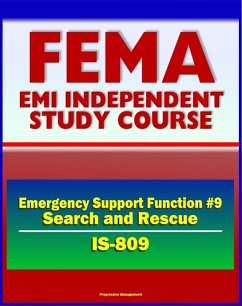 21st Century FEMA Study Course: Emergency Support Function #9 Search and Rescue (IS-809) - Search and Rescue (SAR), Urban (US+R), Coast Guard, Structural Collapse (eBook, ePUB) - Progressive Management