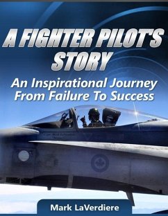Fighter Pilot's Story: An Inspirational Journey from Failure to Success (eBook, ePUB) - Laverdiere, Mark