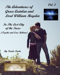 Adventures of Grace Quinlan and Lord William Hayden In the Lost City of the Incas (Psyche and Eros Reborn) Volume 3 (eBook, ePUB) - Freda, Paula