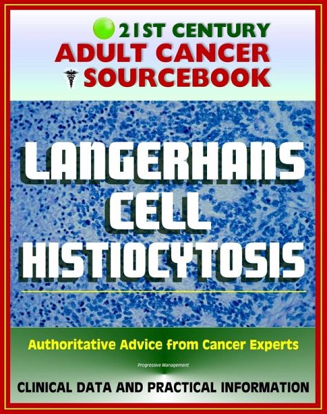 21st Century Adult Cancer Sourcebook: Langerhans Cell Histiocytosis (LCH), Eosinophilic Granuloma, Abt-Letterer-Siwe Disease, Hand-Schuller-Christian Disease, Diffuse Reticuloendotheliosis (eBook, ePUB) 21st Century Adult Cancer Sourcebook: Langerhans Cell Histiocytosis (LCH), Eosinophilic Granuloma, Abt-Letterer-Siwe Disease, Hand-Schuller-Christian Disease, Diffuse Reticuloendotheliosis (eBook, ePUB)