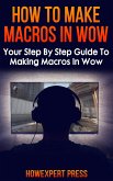 How to Make Macros in WoW (eBook, ePUB)