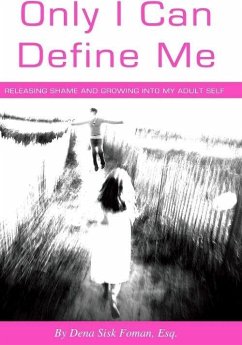 Only I Can Define Me: Releasing Shame and Growing Into My Adult Self (eBook, ePUB) - Foman, Dena Sisk