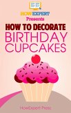 How to Decorate Birthday Cupcakes: Your Step-By-Step Guide to Decorating Birthday Cupcakes (eBook, ePUB)