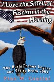 I Love the Smell of Fascism in the Morning: The Bush/Cheney Legacy and Satire From 2004 (eBook, ePUB) I Love the Smell of Fascism in the Morning: The Bush/Cheney Legacy and Satire From 2004 (eBook, ePUB)