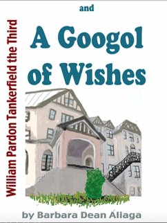 William Pardon Tankerfield the Third and A Googol of Wishes (eBook, ePUB) - Aliaga, Barbara Dean