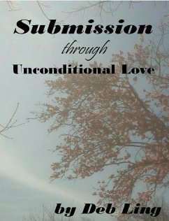 Submission Through Unconditional Love (eBook, ePUB) - Ling, Deb