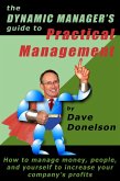 Dynamic Manager's Guide To Practical Management: How To Manage Money, People, And Yourself To Increase Your Company's Profits (eBook, ePUB)