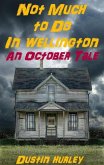 Not Much To Do In Wellington: An October Tale (eBook, ePUB)