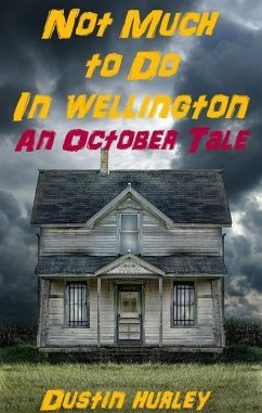 Not Much To Do In Wellington: An October Tale (eBook, ePUB) - Hurley, Dustin