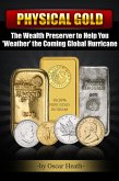 Physical Gold: The Wealth Preserver to Help You 'Weather' the Coming Global Hurricane (eBook, ePUB)