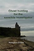 Ghosthunting for the Sensible Investigator; first edition (eBook, ePUB)