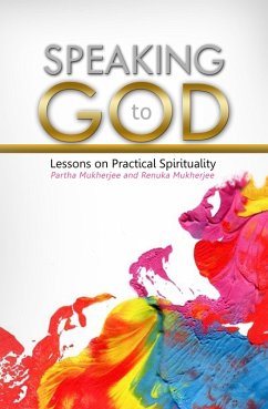 SPEAKING TO GOD: Lessons on Practical Spirituality (eBook, ePUB) - Mukherjee, Partha and Renuka