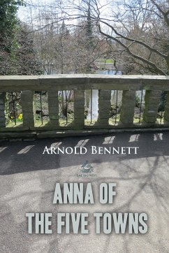 Anna of the Five Towns (eBook, ePUB) - Bennett, Arnold