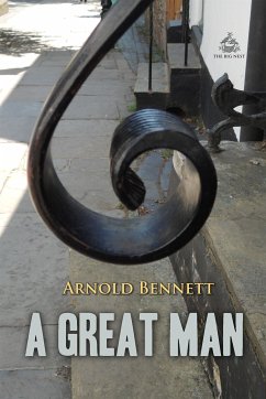 A Great Man: A Frolic (eBook, ePUB) - Bennett, Arnold