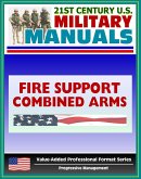 21st Century U.S. Military Manuals: Tactics, Techniques, and Procedures for Fire Support for the Combined Arms Commander - FM 3-09.31 (Value-Added Professional Format Series) (eBook, ePUB)