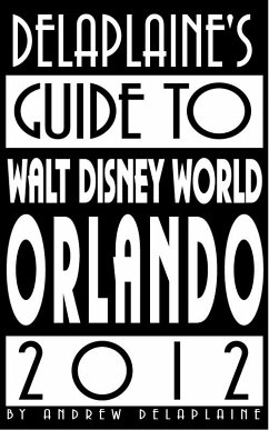 Delaplaine's 2012 Guide to Walt Disney World Orlando (eBook, ePUB) - Delaplaine, Andrew