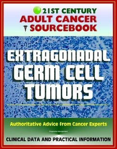 21st Century Adult Cancer Sourcebook: Extragonadal Germ Cell Tumors - Clinical Data for Patients, Families, and Physicians (eBook, ePUB) - Progressive Management