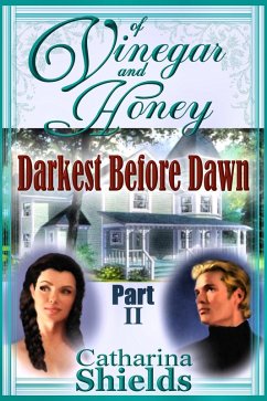 Of Vinegar and Honey, Part II: &quote;Darkest Before Dawn&quote; (eBook, ePUB) - Shields, Catharina