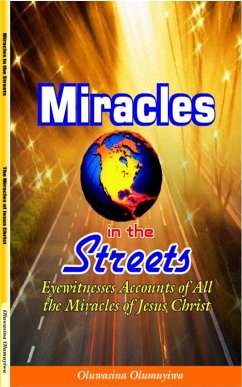 Miracles in the Streets: Eyewitnesses Accounts of All the Miracles of Jesus Christ (eBook, ePUB) - Olumuyiwa, Oluwasina