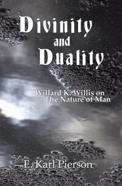 Cover Divinity and Duality: Willard K. Willis on the Nature of Man (eBook, ePUB)