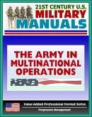 21st Century U.S. Military Manuals: The Army in Multinational Operations (FM 100-8) Nations, Coalitions, Alliances in War and Peacekeeping (Value-Added Professional Format Series) (eBook, ePUB)
