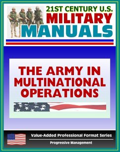 21st Century U.S. Military Manuals: The Army in Multinational Operations (FM 100-8) Nations, Coalitions, Alliances in War and Peacekeeping (Value-Added Professional Format Series) (eBook, ePUB) - Progressive Management