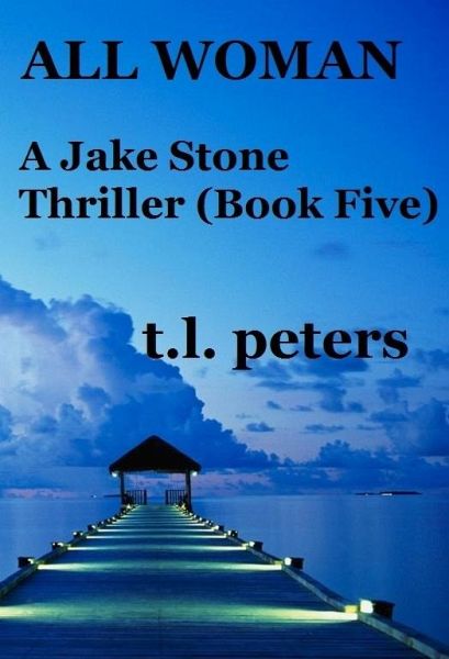 All Woman, A Jake Stone Thriller (Book Five) (eBook, ePUB) All Woman, A Jake Stone Thriller (Book Five) (eBook, ePUB)
