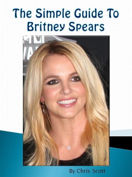 Simple Guide To Britney Spears (eBook, ePUB) Simple Guide To Britney Spears (eBook, ePUB)