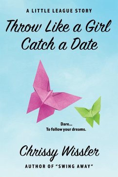 Throw Like a Girl, Catch a Date (eBook, ePUB) - Wissler, Chrissy