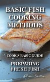 Basic Fish Cooking Methods: A No Frills Guide to Preparing Fresh Fish (eBook, ePUB)