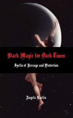 Black Magic for Dark Times: Spells of Revenge and Protection (eBook, ePUB) - Kaelin, Angela
