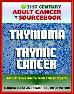 21st Century Adult Cancer Sourcebook: Thymoma and Thymic Carcinoma - Clinical Data for Patients, Families, and Physicians (eBook, ePUB) - Progressive Management