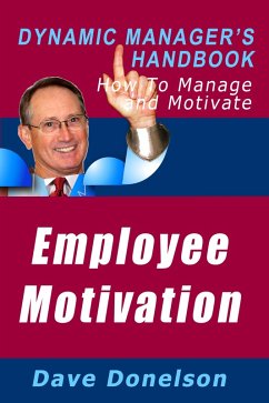 Employee Motivation: The Dynamic Manager's Handbook On How To Manage And Motivate (eBook, ePUB) - Donelson, Dave