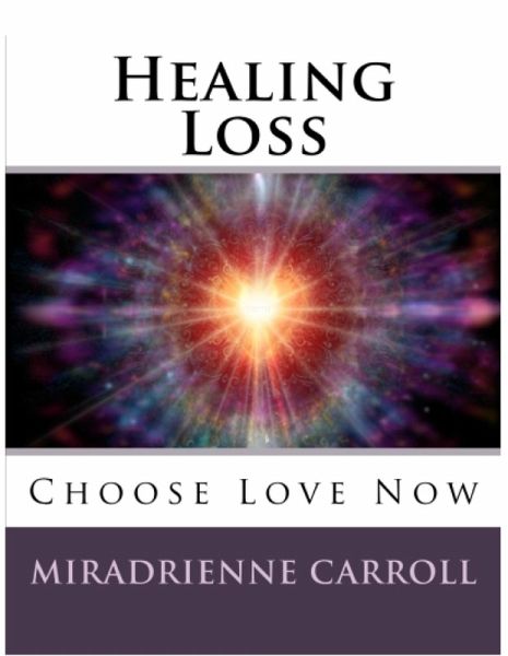 Healing Loss: Choose Love Now (eBook, ePUB) Healing Loss: Choose Love Now (eBook, ePUB)